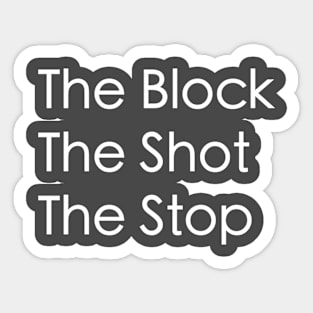 The Block, The Shot, The Stop Sticker